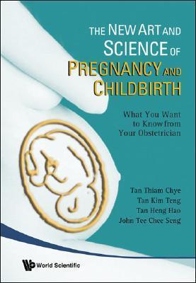 New Art And Science Of Pregnancy And Childbirth, The: What You Want To Know From Your Obstetrician - Thryft