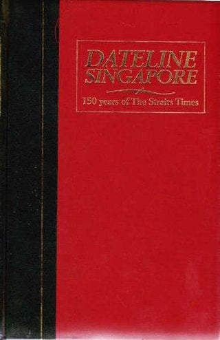 Dateline Singapore - 150 Years Of The Straits Times - Thryft