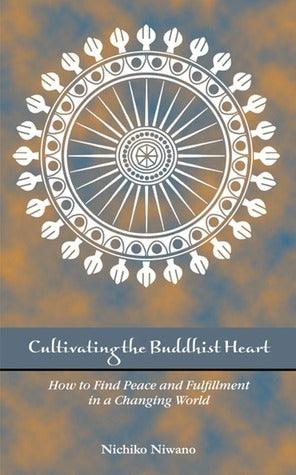 Cultivating the Buddhist Heart : How to Find Peace and Fulfillment in a Changing World - Thryft