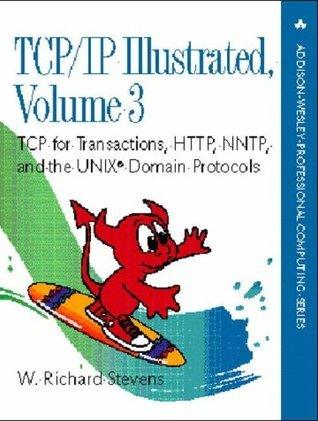 TCP/IP Illustrated: TCP For Transactions, HTTP, NNTP, And The UNIX Domain Protocols - Thryft