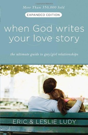 When God Writes your Love Story (Extended Edition) : The Ultimate Guide to Guy/Girl Relationships