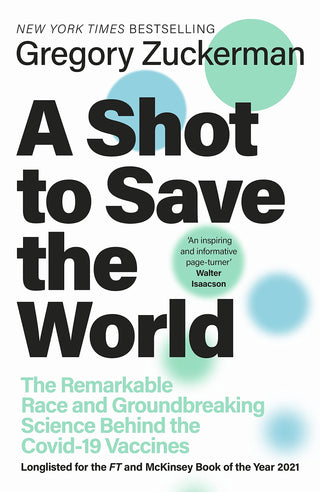 A Shot to Save the World : The Remarkable Race and Ground-Breaking Science Behind the Covid-19 Vaccines