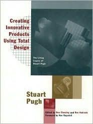 Creating Innovative Products Using Total Design : The Living Legacy of Stuart Pugh - Thryft