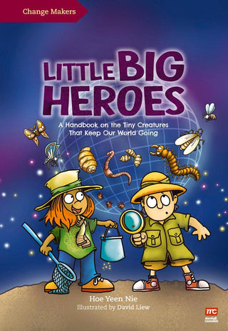 Little Big Heroes: A Handbook on the Tiny Creatures That Keep Our World Going - Thryft