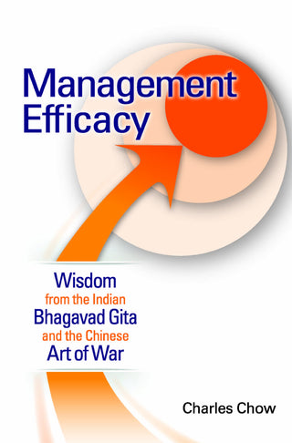 Management Efficacy: Wisdom from the Indian Bhagavad Gita and the Chinese Art of War