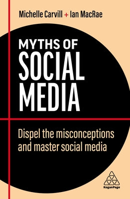 Myths of Social Media - Dispel the Misconceptions and Master Social Media