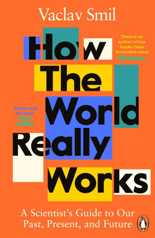 How the World Really Works: A Scientist's Guide to Our Past, Present, and Future