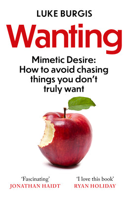 Wanting Mimetic Desire: How to Avoid Chasing Things You Don't Truly Want