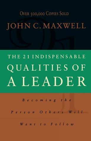 The 21 Indispensable Qualities of a Leader : Becoming the Person Others Will Want to Follow ITPE - Thryft