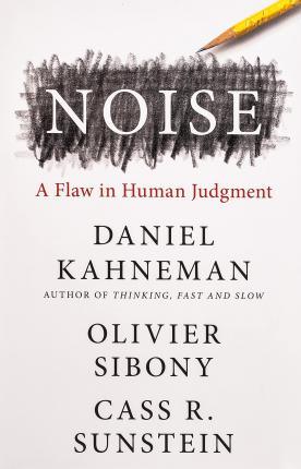 Noise : A Flaw in Human Judgment - Thryft