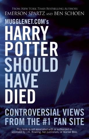 Mugglenet.Com's Harry Potter Should Have Died - Controversial Views From The #1 Fan Site - Thryft