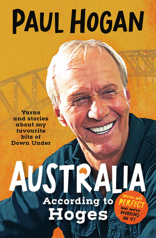 Australia According to Hoges - Laugh Out Loud Yarns and Stories from a Legendary Iconic Australian and Author of the Hilarious Bestselling Memoir the Tap Dancing Knife Thrower