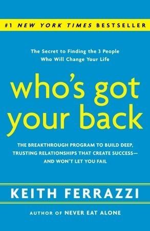 Who's Got Your Back : the Breakthrough Program to Build Deep, Trusting Relationships That Create Success - and Won't Let You Fail - Thryft