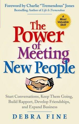 The Power of Meeting New People : Start Conversations, Keep Them Going, Build Rapport, Develop Friendships, and Expand Business - Thryft