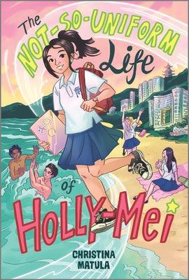 The Not-So-Uniform Life of Holly-Mei - A Holly-Mei Book - Thryft