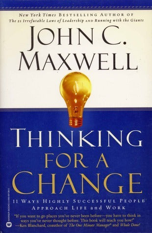 Thinking for a Change: 11 Ways Highly Successful People Approach Life and Work