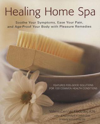 Healing Home Spa : Soothe Your Symptoms Ease Your Pain and Age-Proof Your Body with Pleasure Remedies - Thryft