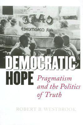 Democratic Hope : Pragmatism and the Politics of Truth - Thryft