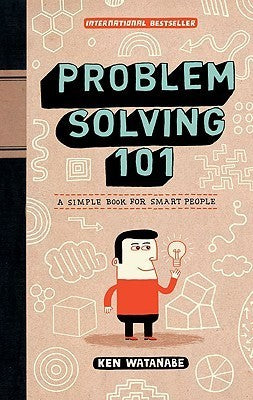 Problem Solving 101: A Simple Book for Smart People