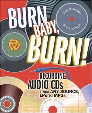 Burn, Baby, Burn! : Recording Audio CDs from any Source, LPs to MP3s - Thryft