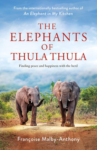 The Elephants of Thula Thula: Finding peace and happiness with the herd - Thryft