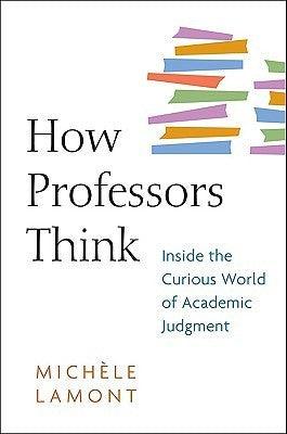 How Professors Think : Inside the Curious World of Academic Judgment - Thryft