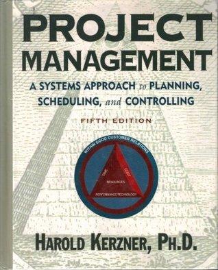 Project Management: A Systems Approach to Planning, Scheduling, and Controlling - Thryft