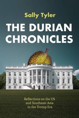 The Durian Chronicles: Reflections on the US and Southeast Asia in the Trump Era