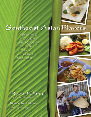 Southeast Asian Flavors: Adventures in Cooking the Foods of Thailand, Vietnam, Malaysia & Singapore