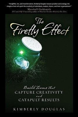 The Firefly Effect - Build Teams That Capture Creativity And Catapult Results - Thryft