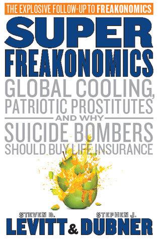 Superfreakonomics : Global Cooling, Patriotic Prostitutes, and Why Suicide Bombers Should Buy Life Insurance - Thryft