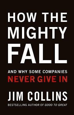 How the Mighty Fall : And Why Some Companies Never Give in - Thryft