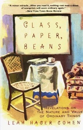 Glass, Paper, Beans - Revelations On The Nature And Value Of Ordinary Things - Thryft