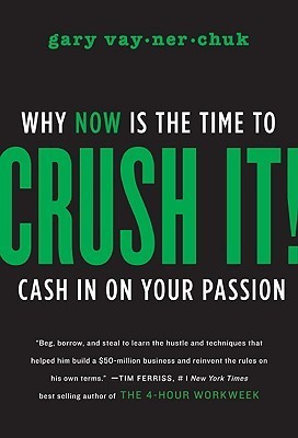 Crush It! Why Now Is the Time to Cash In on Your Passion