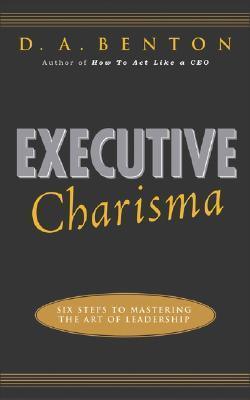 Executive Charisma: Six Steps to Mastering the Art of Leadership - Thryft