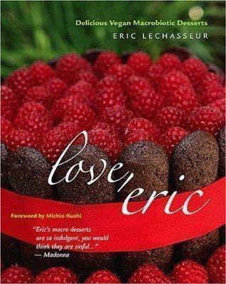 Love, Eric : Delicious Vegan Macrobiotic Desserts - Thryft