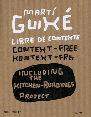 Marti Guixé Libre De Contexte / Context-Free / Kontext-Frei Including the Kitchen-Buildings Project