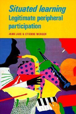 Situated Learning : Legitimate Peripheral Participation - Thryft