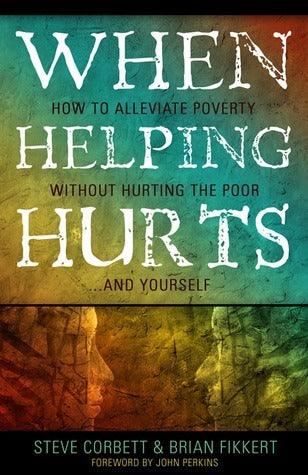 When Helping Hurts : How to Alleviate Poverty Without Hurting the Poor... and Yourself - Thryft