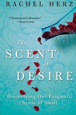 The Scent Of Desire : Discovering Our Enigmatic Sense Of Smell - Thryft