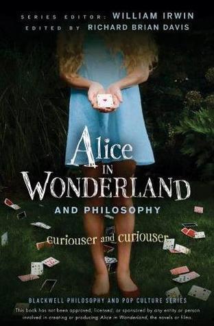 Alice in Wonderland and Philosophy : Curiouser and Curiouser - Thryft