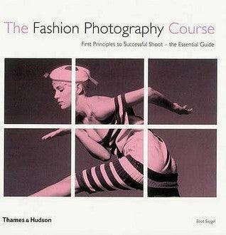 The Fashion Photography Course : First Principles to Successful Shoot - the Essential Guide - Thryft