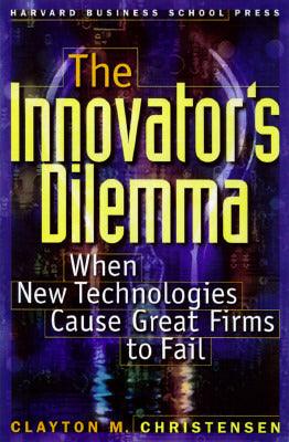 The Innovator's Dilemma : When New Technologies Cause Great Firms to Fail - Thryft