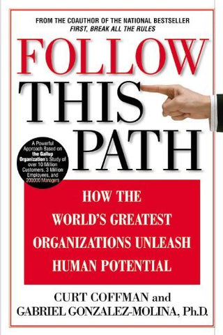 Follow This Path: How the World's Greatest Organizations Drive Growth by Unleashing Human Potential