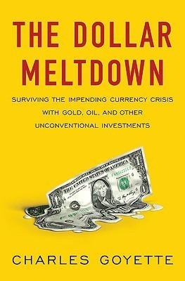 The Dollar Meltdown : Surviving the Impending Currency Crisis with Gold, Oil, and Other Unconventional Investments - Thryft