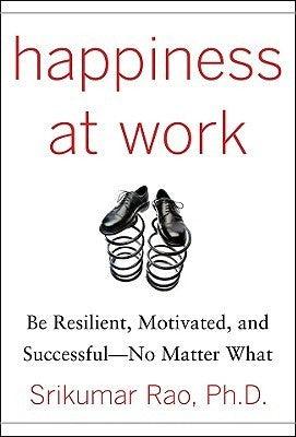 Happiness at Work: Be Resilient, Motivated, and Successful - No Matter What - Thryft