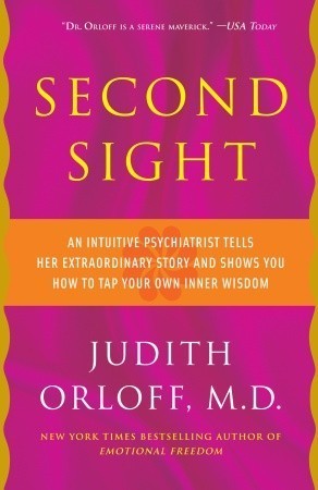 Second Sight: An Intuitive Psychiatrist Tells Her Extraordinary Story and Shows You How to Tap Your Own Inner Wisdom