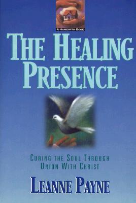 The Healing Presence - Curing The Soul Through Union With Christ - Thryft