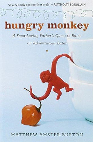 Hungry Monkey : A Food-Loving Father's Quest to Raise an Adventurous Eater - Thryft