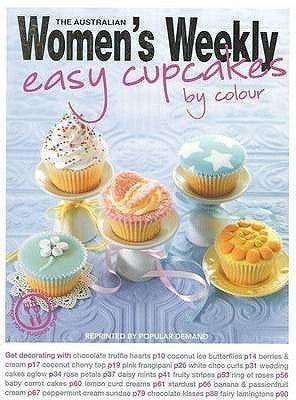 Easy Cupcakes by Colour [Paperback] [Jan 01, 2008] Australian Women's Weekly Staff - Thryft